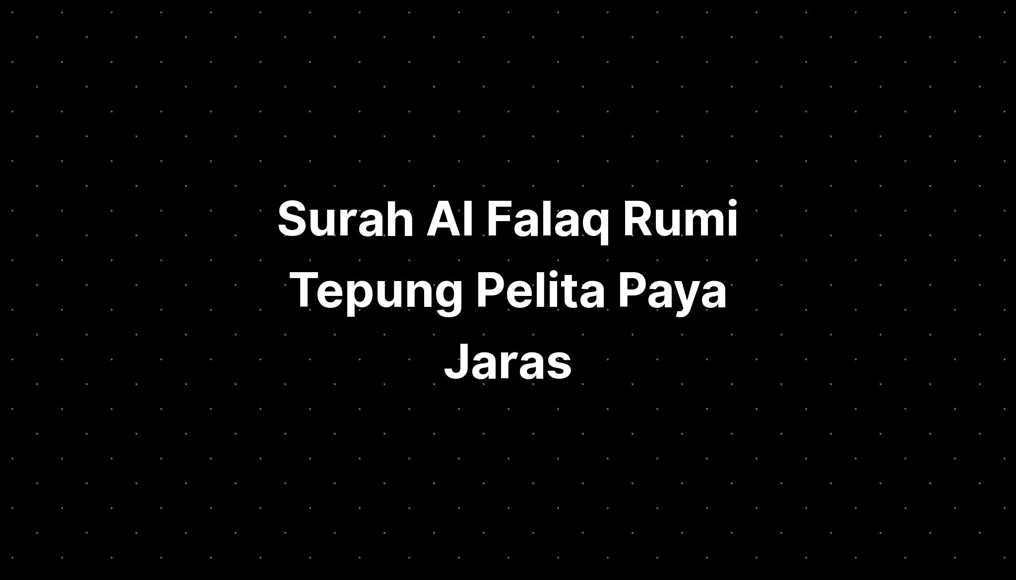 Surah Al Falaq Rumi Tepung Pelita Paya Jaras Imagesee